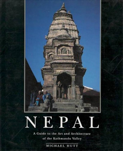 Nepal: A Guide To The Art And Architecture Of The Kathmandu Valley