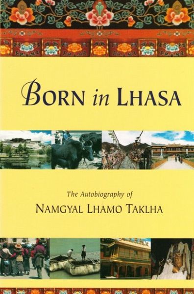 Born In Lhasa: The Autobiography Of Namgyal Lhamo Taklha